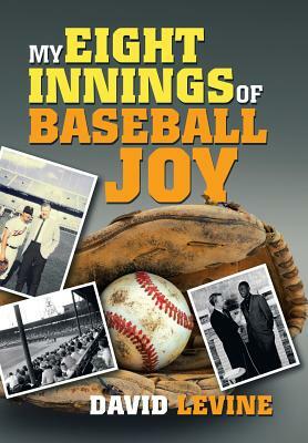 My Eight Innings of Baseball Joy by David Levine