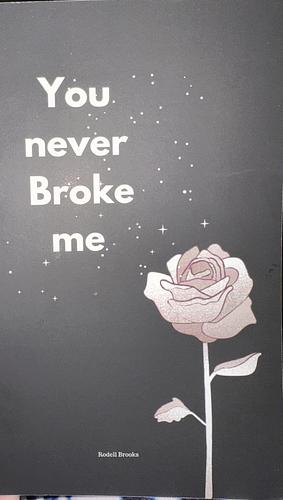 You Never Broke Me  by 