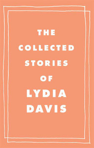 The Collected Stories of Lydia Davis by Lydia Davis