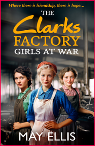 The Clarks factory girls at war  by May Ellis
