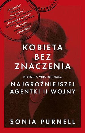 Kobieta bez znaczenia. Historia Virginii Hall, najgroźniejszej agentki II Wojny by Sonia Purnell