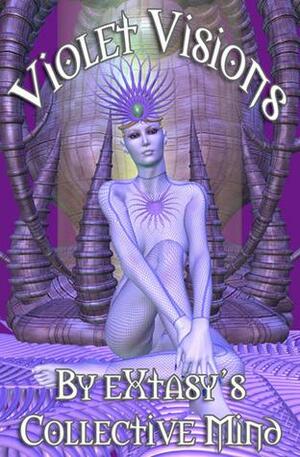 Violet Visions by eXtasy's Collective Mind, Alexis Anthony, Madeleine Grant, Fawn Lowery, Stone Richards, Bonnie Rose Leigh, D.J. Manly, Gabriella Bradley, Jojo Brown, Evelyn Starr, Tianna Xander, Sean MacReady, Astrid Cooper, Viola Grace, K.A. M’Lady, Lynn Crain