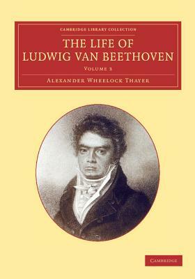 The Life of Ludwig Van Beethoven: Volume 3 by Alexander Wheelock Thayer, Hermann Deiters, Hugo Riemann
