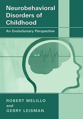 Neurobehavioral Disorders of Childhood: An Evolutionary Perspective by Robert Melillo, Gerry Leisman
