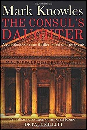 The Consul's Daughter: A red-blooded crime thriller based on true events by Mark Knowles, Mark Knowles