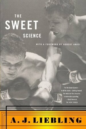 The Sweet Science by Robert Anasi, A.J. Liebling