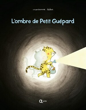 L'ombre de Petit Guépard by Marianne Dubuc
