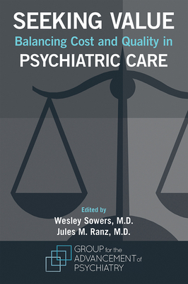 Seeking Value: Balancing Cost and Quality in Psychiatric Care by Group for the Advancement of Psychiatry