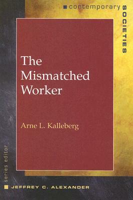 The Mismatched Worker by Arne L. Kalleberg