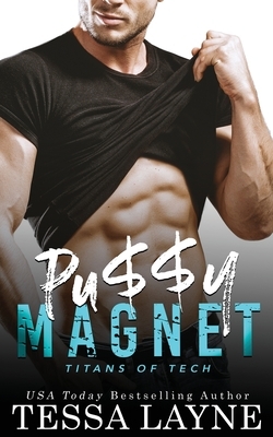 Pu$$y Magnet: A Very Naughty RomCom by Tessa Layne