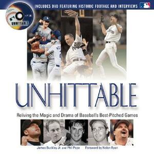 Unhittable: Reliving the Magic and Drama of Baseball's Best-Pitched Games [With DVD] by Phil Pepe, James Buckley