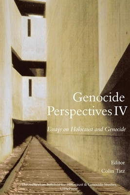 Genocide Perspectives IV: Essays on Holocaust and Genocide by Colin Tatz