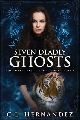 Seven Deadly Ghosts: The Complicated Life of Deegie Tibbs Book III by C. L. Hernandez