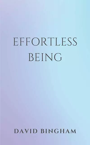 Effortless Being by David Bingham