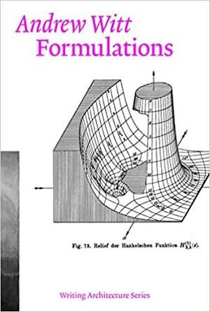 Formulations: Architecture, Mathematics, Culture by Andrew Witt