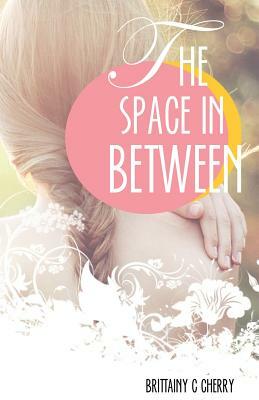 The Space In Between by Brittainy C. Cherry