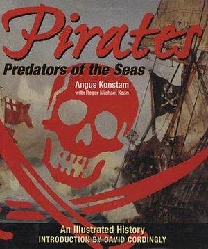 Pirates: Predators of the Sea by David Cordingly, Angus Konstam, Roger Michael Kean