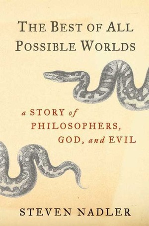 The Best of All Possible Worlds: A Story of Philosophers, God, and Evil by Steven Nadler