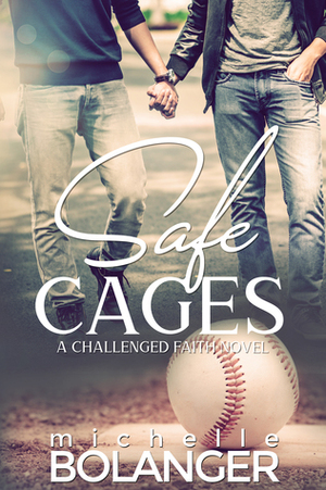 Safe Cages: A Challenged Faith Novel by Michelle Bolanger