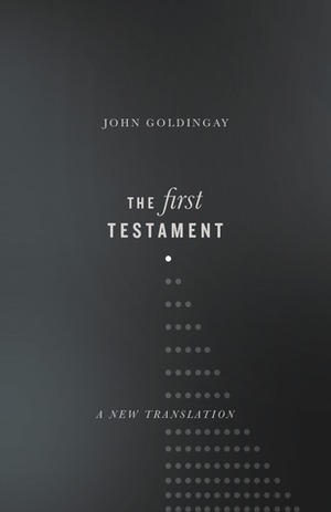 The First Testament: A New Translation by John E. Goldingay