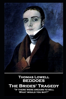 Thomas Lovell Beddoes - The Brides' Tragedy: 'If there were dreams to sell, What would you buy?'' by Thomas Lovell Beddoes