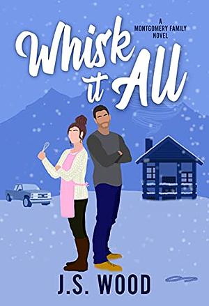 Whisk It All by J.S. Wood