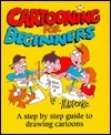 Cartooning for Beginners: A Step by Step Guide to Drawing Cartoons by Peter Maddocks