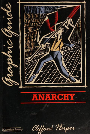 Anarchy: A Graphic Guide by Clifford Harper