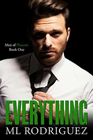Everything (Men of Phoenix Book 1) by M.L. Rodriguez