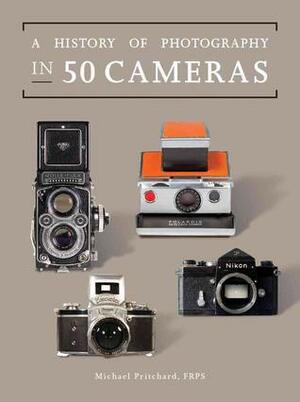 A History of Photography in Fifty Cameras by Michael Pritchard