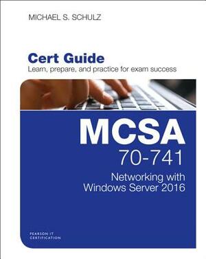 MCSA 70-741 Cert Guide: Networking with Windows Server 2016 by Michael Schulz