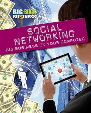 Social Networking: Big Business on Your Computer by Nick Hunter