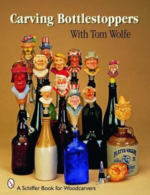Carving Bottlestoppers with Tom Wolfe by Tom Wolfe