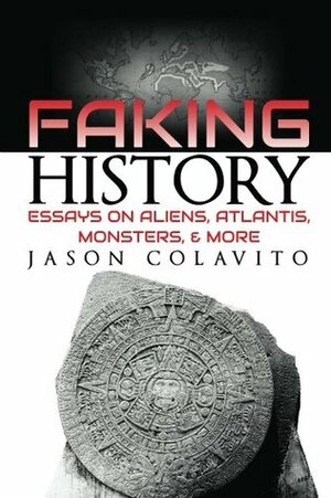 Faking History by Jason Colavito