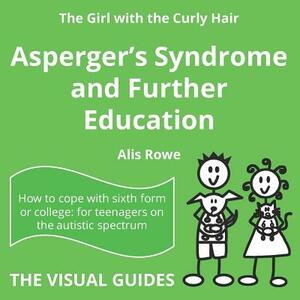 Asperger's Syndrome and Further Education: by the girl with the curly hair by Alis Rowe