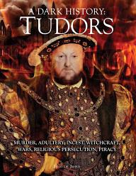 A Dark History: Tudors by Judith John