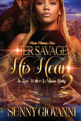 Her Savage, His Heart 2: In Love With a Miami Bully by Sunny Giovanni