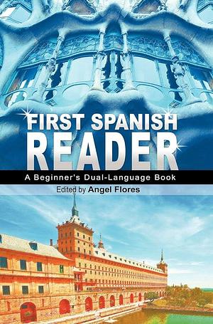First Spanish Reader: A Beginner's Dual-Language Book by Angel Flores