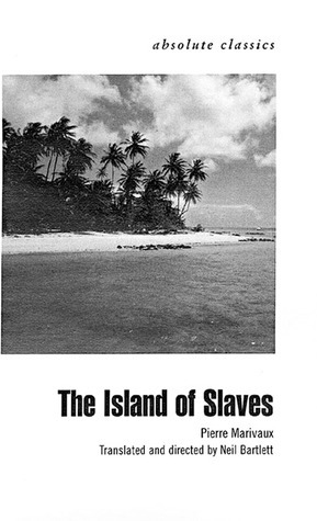 The Island of Slaves by Pierre de Marivaux, Neil Bartlett