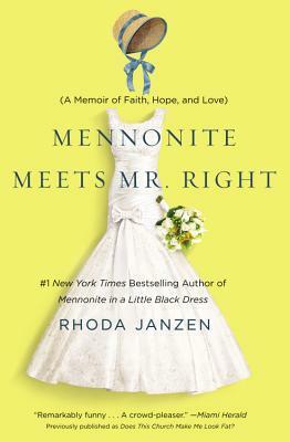 Mennonite Meets Mr. Right: A Memoir of Faith, Hope, and Love by Rhoda Janzen