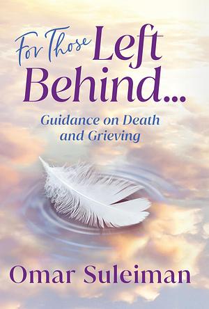 For Those Left Behind: Guidance on Death and Grieving by Omar Suleiman