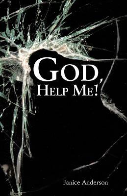 God, Help Me! by Janice Anderson