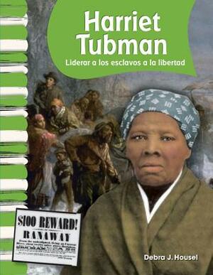 Harriet Tubman (Spanish Version) (Biografias de Estadounidenses (American Biographies)): Liderar a Los Esclavos a la Libertad (Leading Slaves to Freed by Debra J. Housel