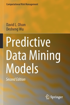 Predictive Data Mining Models by Desheng Wu, David L. Olson