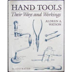 Hand Tools Their Ways & Working by Aldren A. Watson, Aldren A. Watson