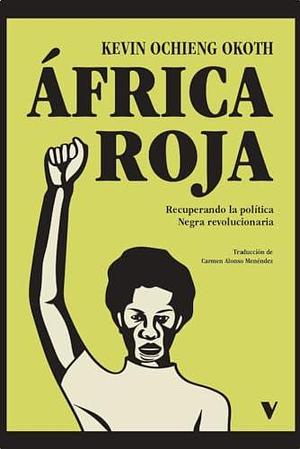 África roja: Recuperando la política negra revolucionaria by Kevin Ochieng Okoth, Carmen Alonso Menéndez