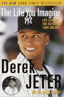 The Life You Imagine: Life Lessons for Achieving Your Dreams by Derek Jeter