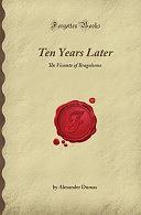 Ten Years Later: The Vicomte of Bragelonne by Alexandre Dumas