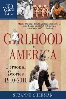 Girlhood in America: Personal Stories 1910 - 2010 by Suzanne Sherman