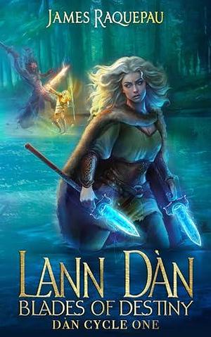 Lann Dàn: Blades of Destiny by Holly Atkinson, James Raquepau, James Raquepau, Bridget Wilde